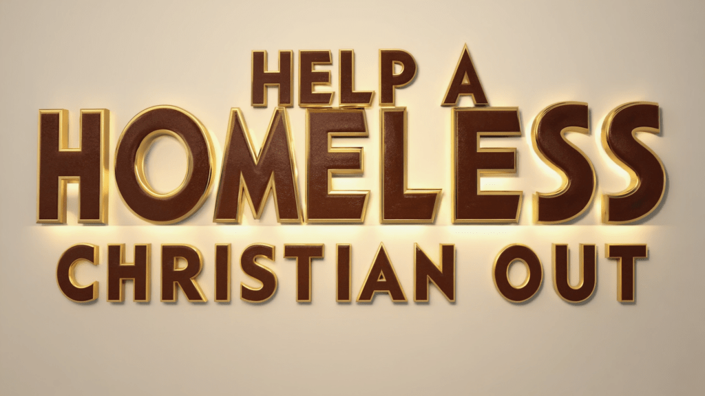 Text graphic stating 'HELP A HOMELESS CHRISTIAN OUT' with a warm background.